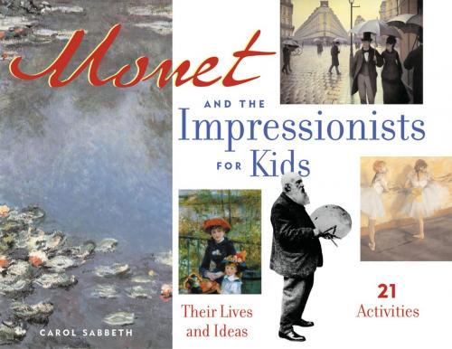 Cover of the book Monet and the Impressionists for Kids by Carol Sabbeth, Chicago Review Press