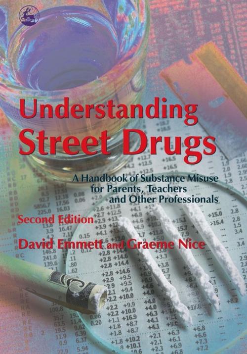 Cover of the book Understanding Street Drugs by David Emmett, Graeme Nice, Jessica Kingsley Publishers