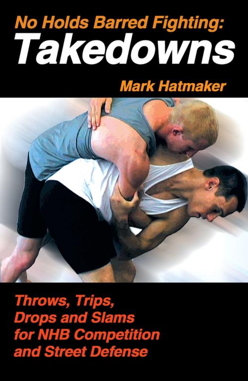 Cover of the book No Holds Barred Fighting: Takedowns by Mark Hatmaker, Tracks Publishing