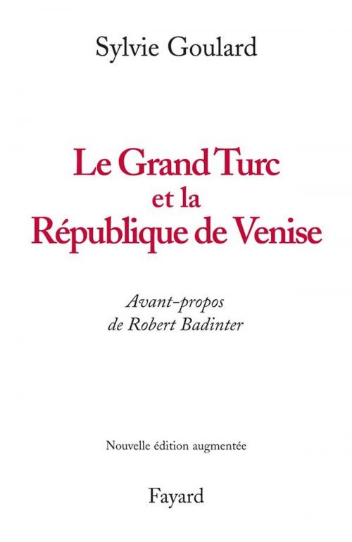 Cover of the book Le Grand Turc et la République de Venise - Nouvelle édition by Sylvie Goulard, Fayard