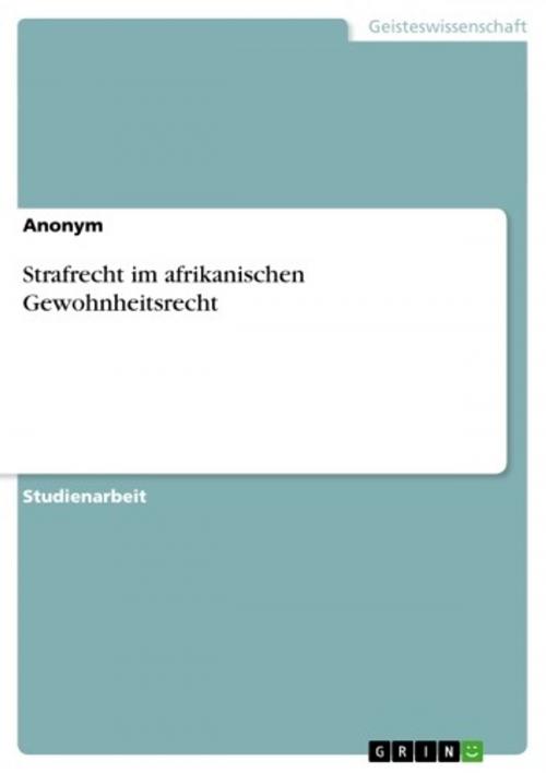 Cover of the book Strafrecht im afrikanischen Gewohnheitsrecht by Aonym, GRIN Verlag