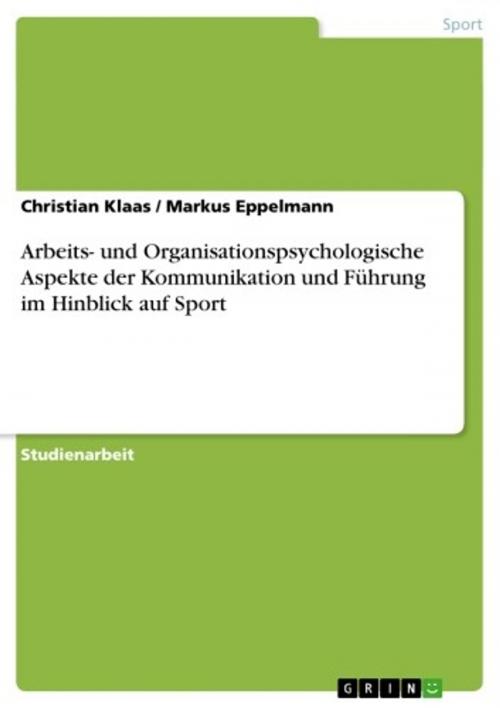 Cover of the book Arbeits- und Organisationspsychologische Aspekte der Kommunikation und Führung im Hinblick auf Sport by Christian Klaas, Markus Eppelmann, GRIN Verlag
