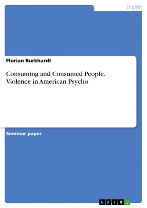 Cover of the book Consuming and Consumed People. Violence in American Psycho by Florian Burkhardt, GRIN Verlag