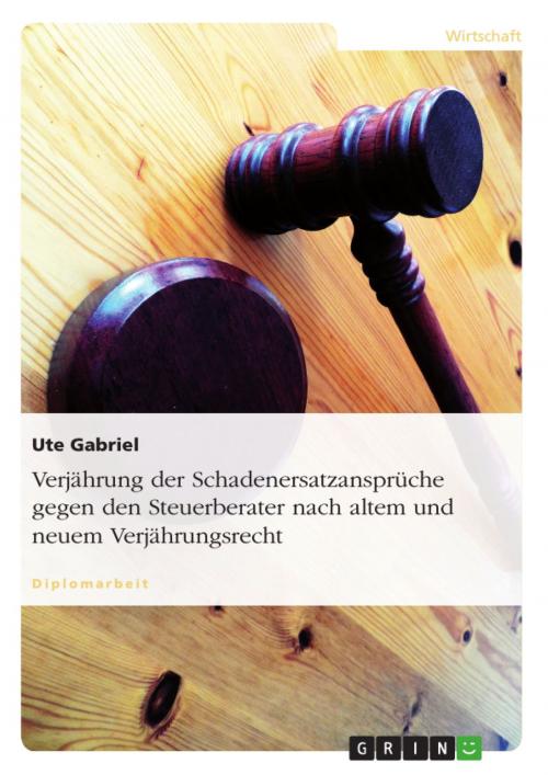 Cover of the book Verjährung der Schadenersatzansprüche gegen den Steuerberater nach altem und neuem Verjährungsrecht by Ute Gabriel, GRIN Verlag