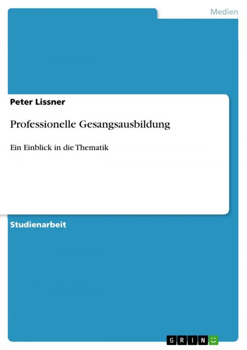 Cover of the book Professionelle Gesangsausbildung by Peter Lissner, GRIN Verlag