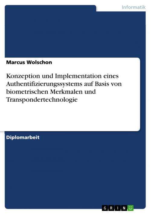 Cover of the book Konzeption und Implementation eines Authentifizierungssystems auf Basis von biometrischen Merkmalen und Transpondertechnologie by Marcus Wolschon, GRIN Verlag