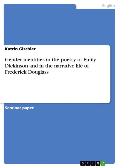 Cover of the book Gender identities in the poetry of Emily Dickinson and in the narrative life of Frederick Douglass by Katrin Gischler, GRIN Publishing