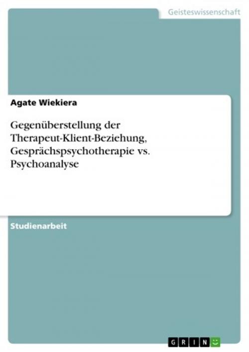 Cover of the book Gegenüberstellung der Therapeut-Klient-Beziehung, Gesprächspsychotherapie vs. Psychoanalyse by Agate Wiekiera, GRIN Verlag