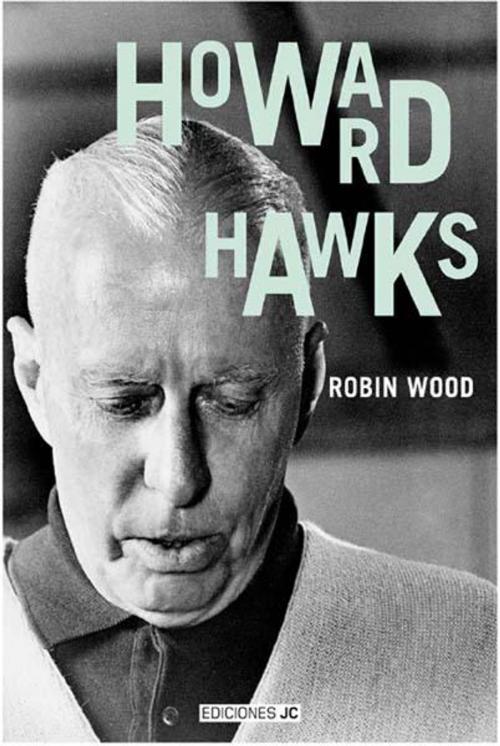 Cover of the book Howard Hawks by Robin Wood, Ediciones JC Clementine / Digitalia