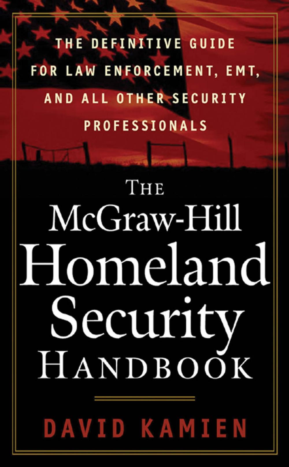 Big bigCover of The McGraw-Hill Homeland Security Handbook : The Definitive Guide for Law Enforcement, EMT, and all other Security Professionals: The Definitive Guide for Law Enforcement, EMT, and all other Security Professionals