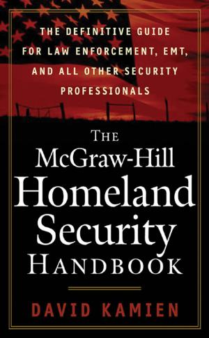 Cover of the book The McGraw-Hill Homeland Security Handbook : The Definitive Guide for Law Enforcement, EMT, and all other Security Professionals: The Definitive Guide for Law Enforcement, EMT, and all other Security Professionals by Myrna Bell Rochester