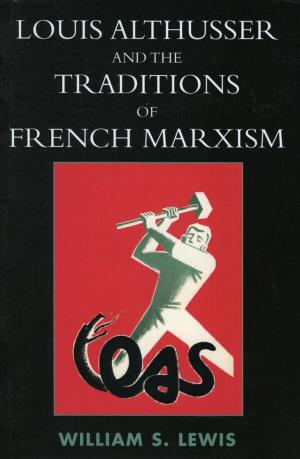 Cover of the book Louis Althusser and the Traditions of French Marxism by Janelle Applequist, Joshua Azriel, Deborah S. Bowen, Kevin Calcamp, Michelle Colpean, Matthew Corr, Meghann Droeger, Holeka G. Inaba, Joy Jenkins, Kristina Kraus, Carol M. Madere, Timothy Michaels, Joseph Mirando, Dylan Rollo, Dominique Schuster, Riva Tukachinsky, Meg Tully, Tia Tyree, Melvin L. Williams, Michelle Williams, Bradley Wolfe, J. David Wolfgang