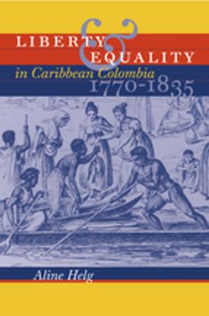 Cover of the book Liberty and Equality in Caribbean Colombia, 1770-1835 by Paul Kwilecki, Tom Rankin