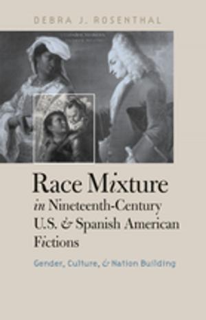Cover of the book Race Mixture in Nineteenth-Century U.S. and Spanish American Fictions by Stephanie Nohelani Teves