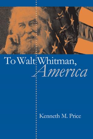 Cover of the book To Walt Whitman, America by Nigel M. Kennell