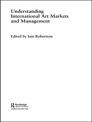 Cover of the book Understanding International Art Markets and Management by Martin J. Ball, Nicole Muller, Ben Rutter