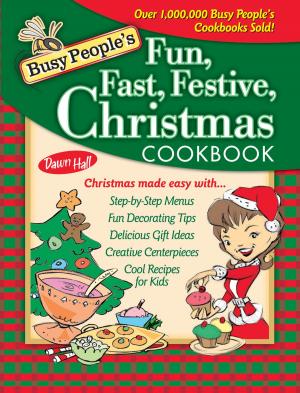 Cover of the book Busy People's Fun, Fast, Festive Christmas Cookbook by Amy Parker