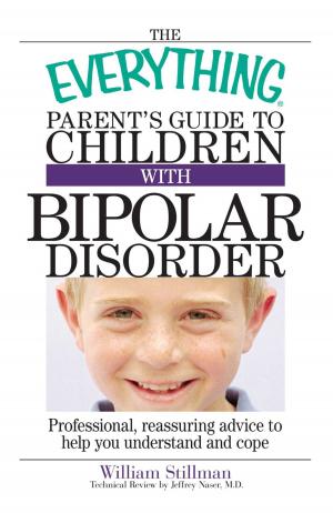 Cover of the book The Everything Parent's Guide To Children With Bipolar Disorder by Theodore C Friedman, Winnie Yu