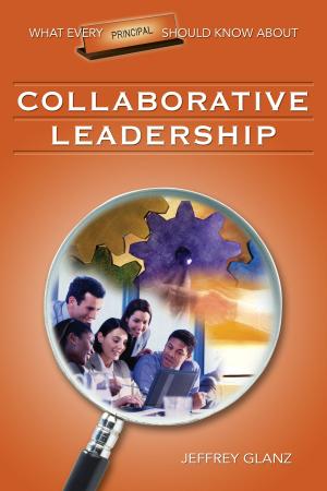 Cover of the book What Every Principal Should Know About Collaborative Leadership by Kevin B. Smith, Alan H. Greenblatt