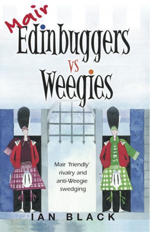 Cover of the book Mair Edinbuggers Vs Weegies & Merr Weegies Vs Edinbuggers by Pat Stanton, Sir Alex Ferguson, Ted Brack