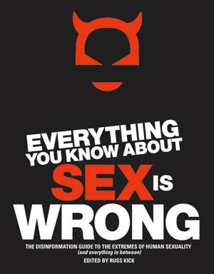 Cover of the book Everything You Know About Sex Is Wrong: The Disinformation Guide to the Extremes of Human Sexuality (and everything in between) by Ellen Cannon Reed