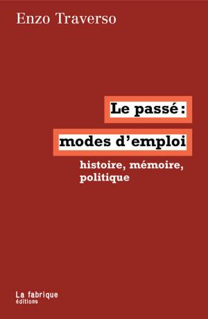 Cover of the book Le passé, modes d'emploi by Frédéric Lordon