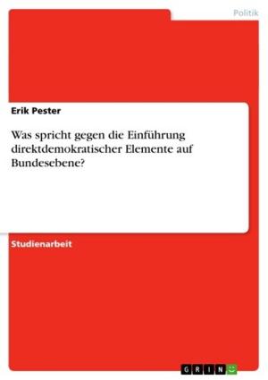Cover of the book Was spricht gegen die Einführung direktdemokratischer Elemente auf Bundesebene? by Andreas Krumwiede