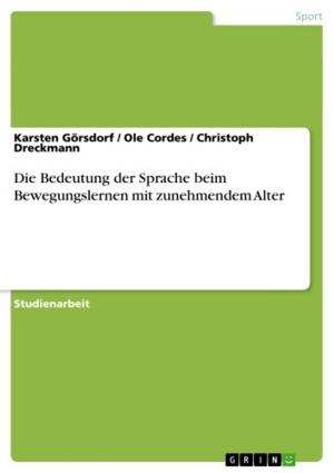 Cover of the book Die Bedeutung der Sprache beim Bewegungslernen mit zunehmendem Alter by Jana Speh