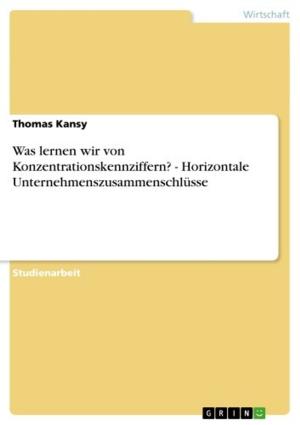 Cover of the book Was lernen wir von Konzentrationskennziffern? - Horizontale Unternehmenszusammenschlüsse by Aron Kraft