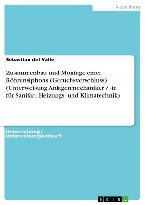 Cover of the book Zusammenbau und Montage eines Röhrensiphons (Geruchsverschluss) (Unterweisung Anlagenmechaniker / -in für Sanitär-, Heizungs- und Klimatechnik) by GRIN Verlag