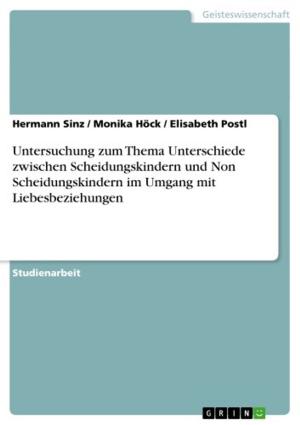 Cover of the book Untersuchung zum Thema Unterschiede zwischen Scheidungskindern und Non Scheidungskindern im Umgang mit Liebesbeziehungen by Melanie Bilzer