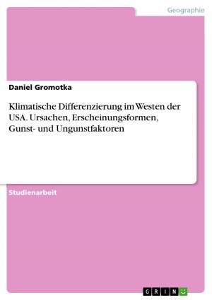 Cover of the book Klimatische Differenzierung im Westen der USA. Ursachen, Erscheinungsformen, Gunst- und Ungunstfaktoren by Ishan Hegele