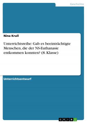 Cover of the book Unterrichtsreihe: Gab es beeinträchtigte Menschen, die der NS-Euthanasie entkommen konnten? (8. Klasse) by Ronny Wendt