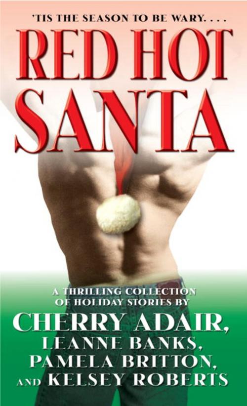 Cover of the book Red Hot Santa by Leanne Banks, Cherry Adair, Pamela Britton, Kelsey Roberts, Random House Publishing Group