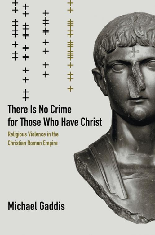 Cover of the book There Is No Crime for Those Who Have Christ by Michael Gaddis, University of California Press