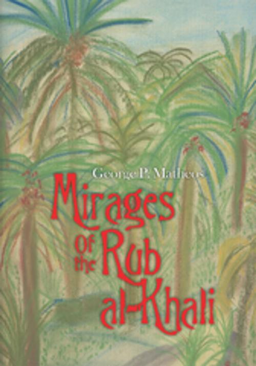 Cover of the book Mirages of the Rub Al-Khali by George P. Matheos, iUniverse