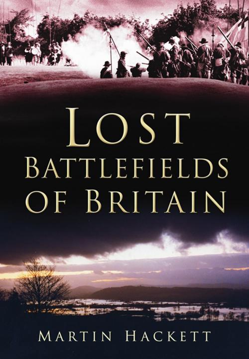 Cover of the book Lost Battlefields of Britain by Martin Hackett, The History Press