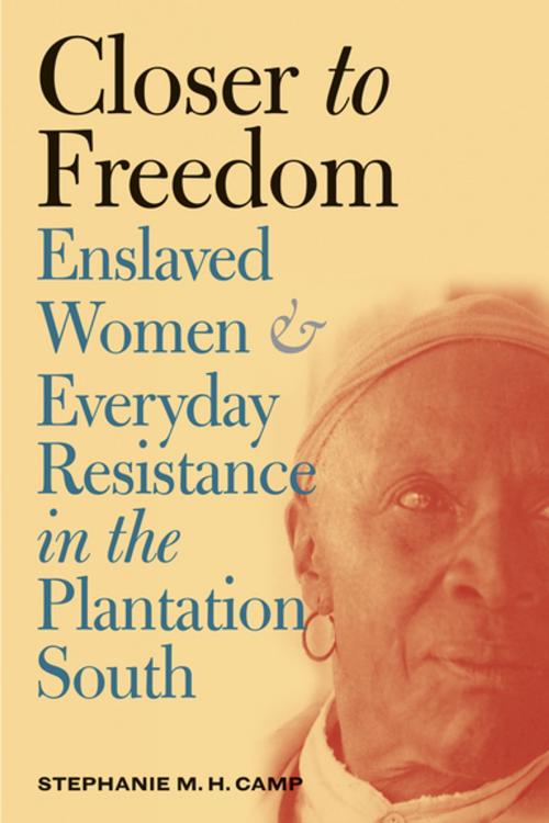 Cover of the book Closer to Freedom by Stephanie M. H. Camp, The University of North Carolina Press