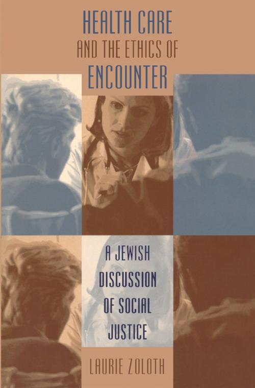 Cover of the book Health Care and the Ethics of Encounter by Laurie Zoloth, The University of North Carolina Press