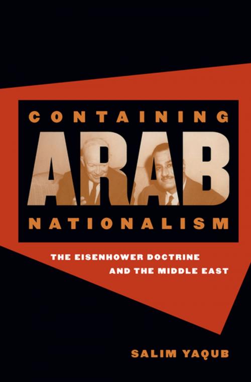 Cover of the book Containing Arab Nationalism by Salim Yaqub, The University of North Carolina Press