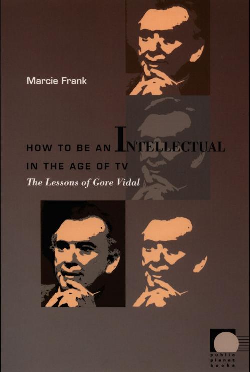 Cover of the book How to Be an Intellectual in the Age of TV by Marcie Frank, Dilip Parameshwar Gaonkar, Jane Kramer, Benjamin Lee, Michael Warner, Duke University Press