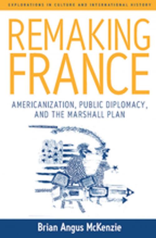 Cover of the book Remaking France by Brian A. McKenzie, Berghahn Books