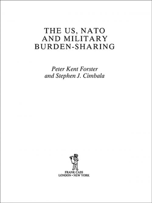 Cover of the book The US, NATO and Military Burden-Sharing by Stephen J. Cimbala, Peter Forster, Taylor and Francis