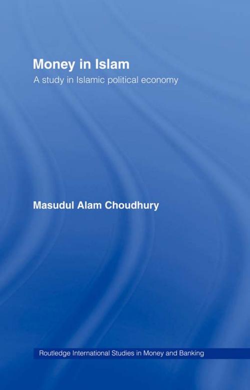 Cover of the book Money in Islam by Masudul A. Choudhury, Taylor and Francis