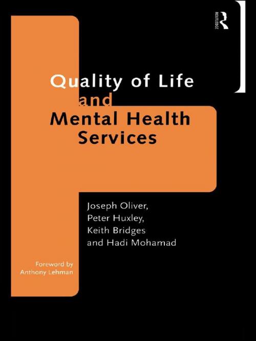 Cover of the book Quality of Life and Mental Health Services by Keith Bridges, Dr Peter Huxley, Peter Huxley, Hadi Mohamad, Joseph Oliver, Taylor and Francis