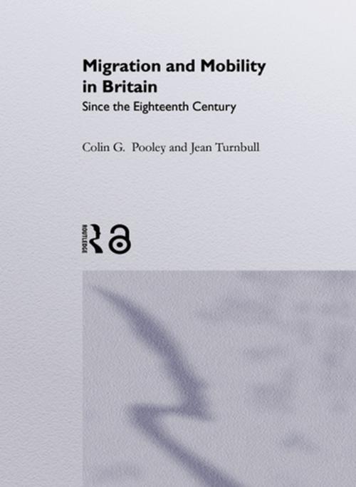 Cover of the book Migration And Mobility In Britain Since The Eighteenth Century by Colin Pooley, Jean Turnbull, Taylor and Francis