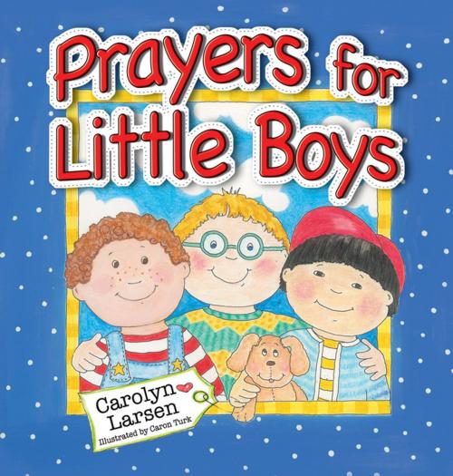 Cover of the book Prayers for Little Boys (eBook) by Carolyn Larsen, Christian Art Distributors Pty Ltd