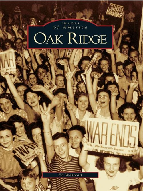 Cover of the book Oak Ridge by Ed Westcott, Arcadia Publishing Inc.