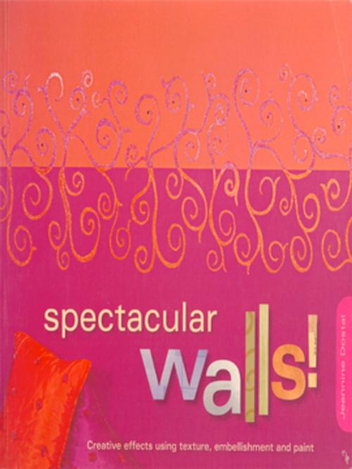 Cover of the book Spectacular Walls! by Jeannine Dostal, F+W Media