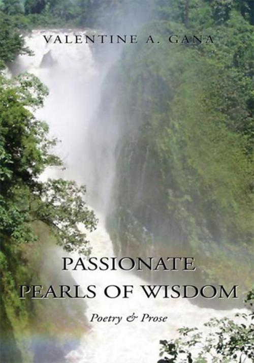 Cover of the book Passionate Pearls of Wisdom by Valentine A. Gana, Xlibris US